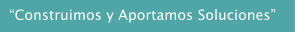 �Construimos y Aportamos Soluciones�